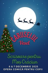 CARUSELUL VESEL – Scrisoare pentru Moș Crăciun – Spectacol găzduit