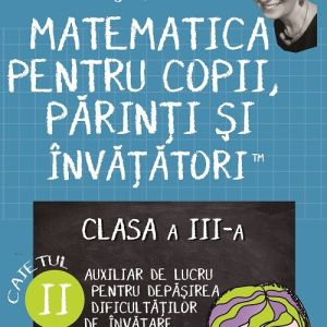Matematica pentru copii, parinti si invatatori – auxiliar Clasa a III-a, caietul 2